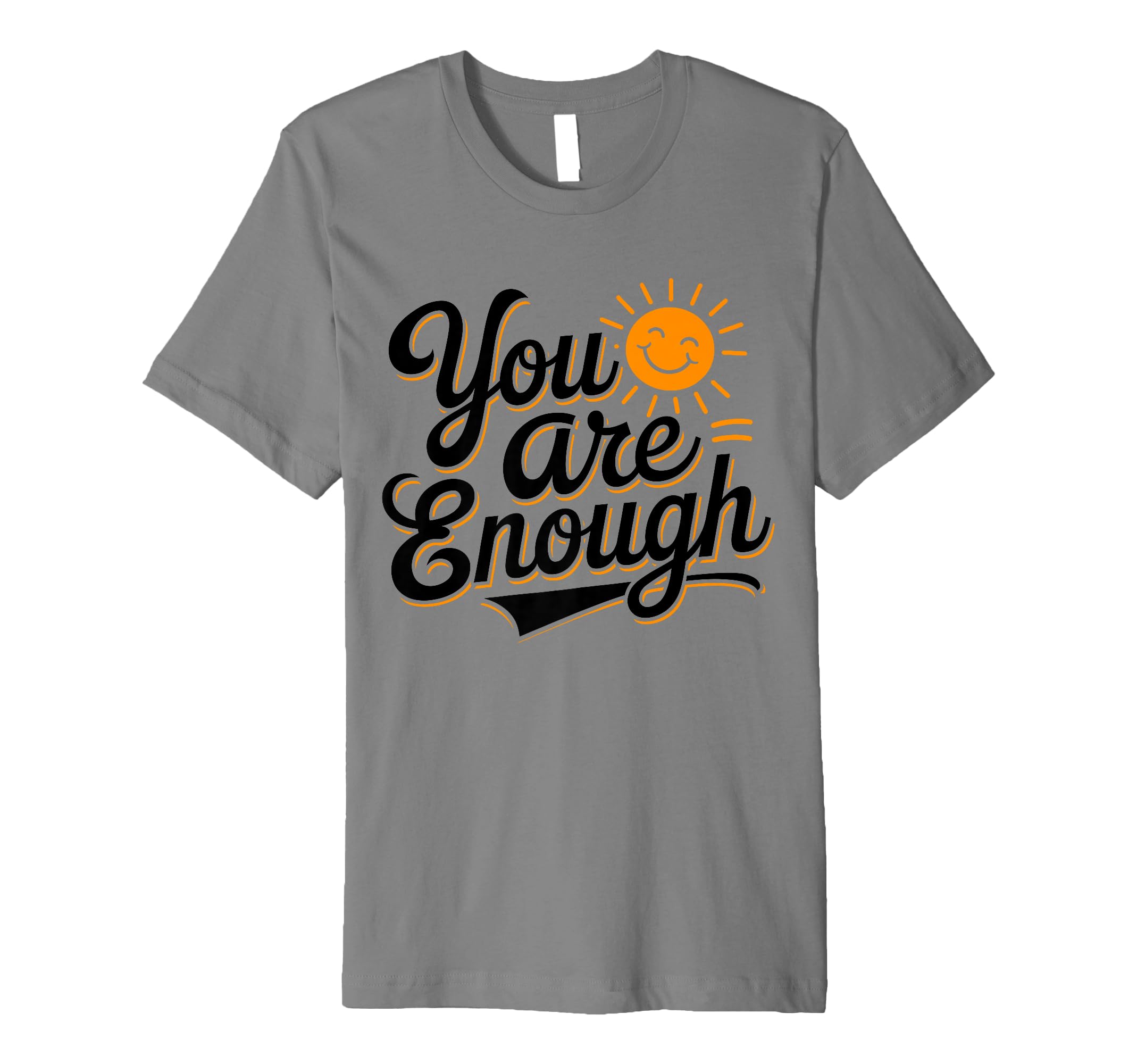 You Are Enough Positive Message T-Shirt - Novelty Apparel Men Women - T-Shirt, Sweatshirt, Hoodie