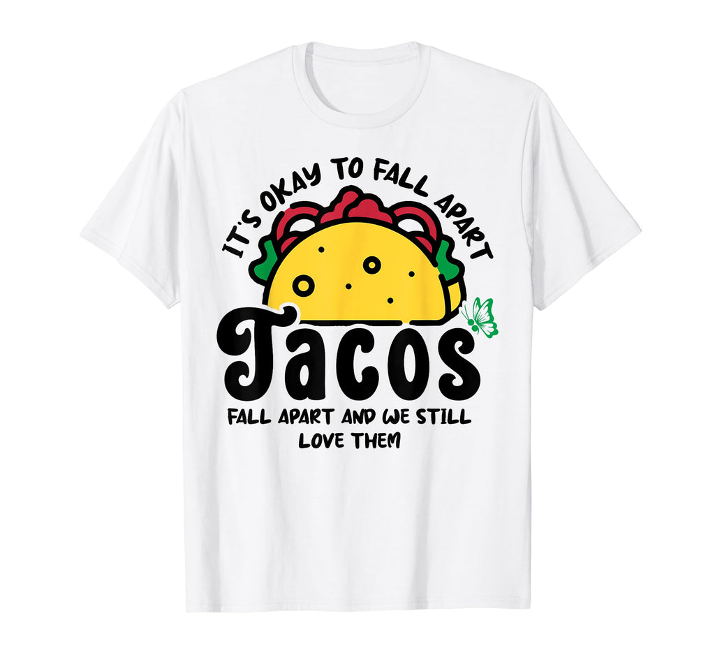Tacos Fall Apart Depression Mental T-Shirt - Graphic Print for Adults - T-Shirt, Sweatshirt, Hoodie