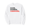 Dumb Dumber Carnivore Vegans Team Sweatshirt - Fun Novelty Design Unisex - T-Shirt, Sweatshirt, Hoodie