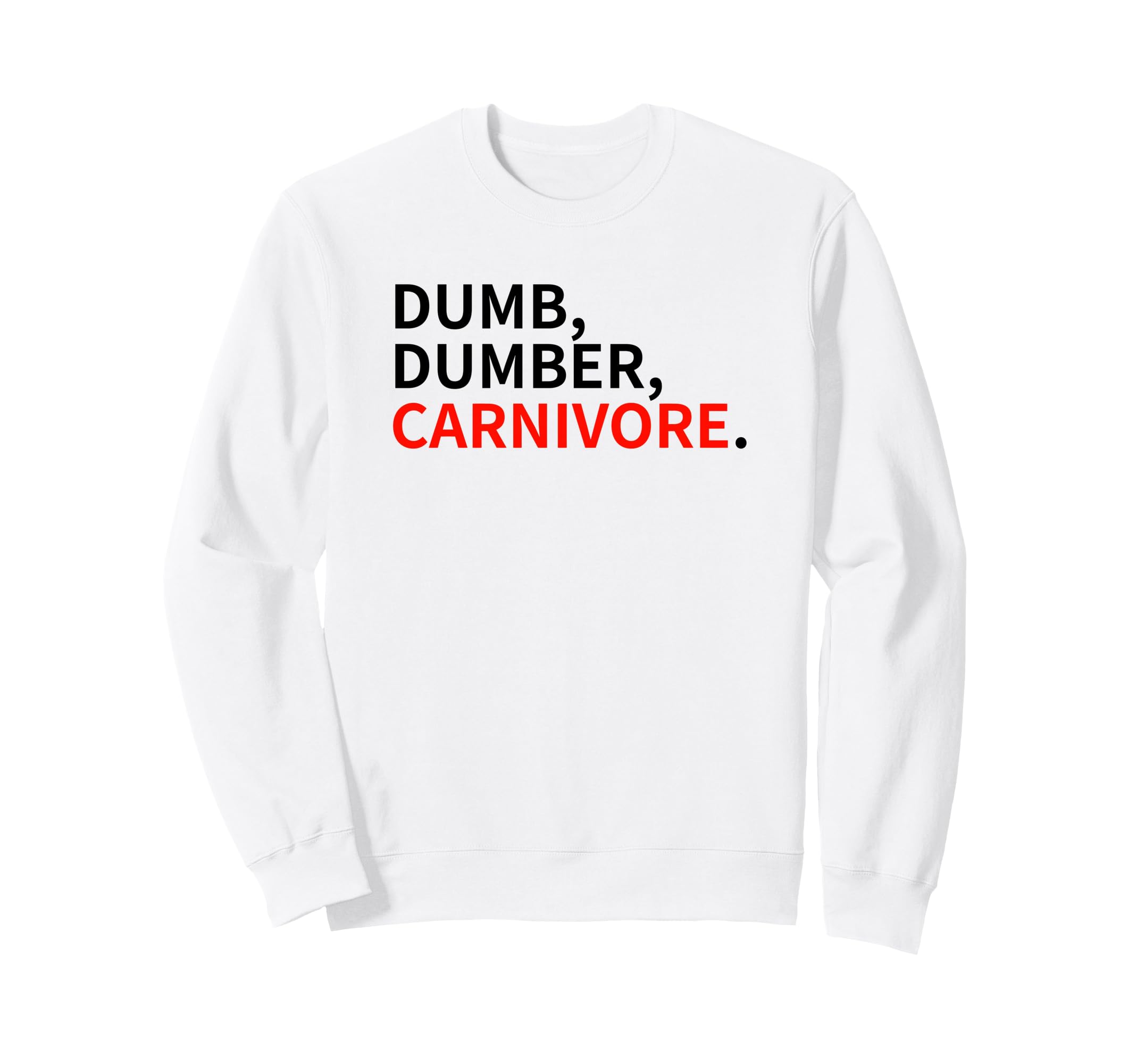Dumb Dumber Carnivore Vegans Team Sweatshirt - Fun Novelty Design Unisex - T-Shirt, Sweatshirt, Hoodie