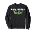 Pain Is Real But So Is Hope Mental Sweatshirt - Unique Graphic Unisex - T-Shirt, Sweatshirt, Hoodie