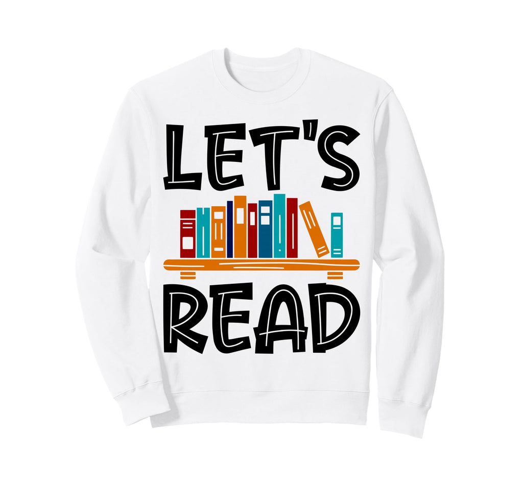 Lets Read Reading Teacher Sweatshirt - Fun Novelty Design for Adults - T-Shirt, Sweatshirt, Hoodie