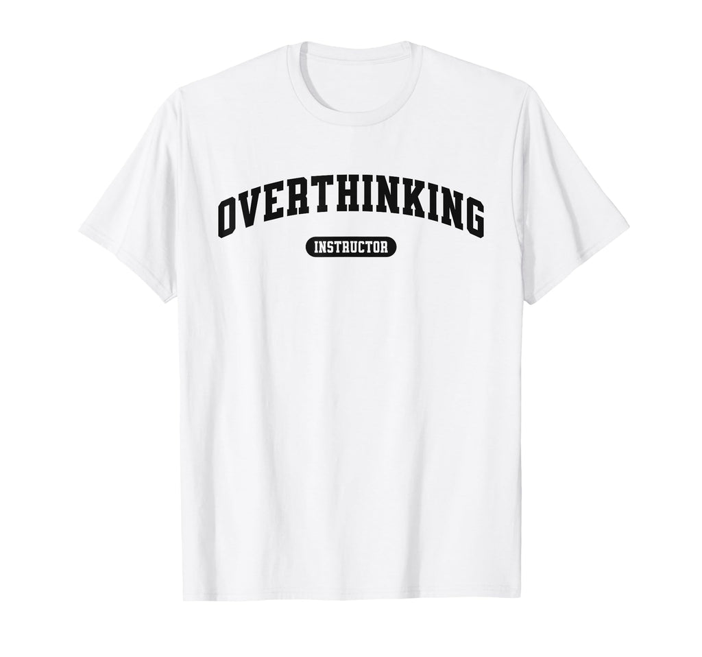 Funny Overthinker Overthinking T-Shirt - Trendy Graphic Men Women - T-Shirt, Sweatshirt, Hoodie