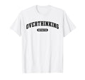 Funny Overthinker Overthinking T-Shirt - Trendy Graphic Men Women - T-Shirt, Sweatshirt, Hoodie