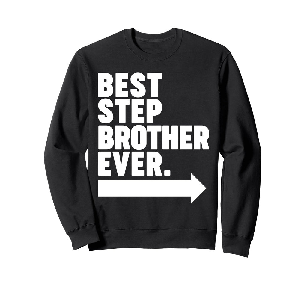 Best Step Brother Ever Sweatshirt - Casual Everyday Wear Unisex - T-Shirt, Sweatshirt, Hoodie