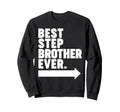 Best Step Brother Ever Sweatshirt - Casual Everyday Wear Unisex - T-Shirt, Sweatshirt, Hoodie