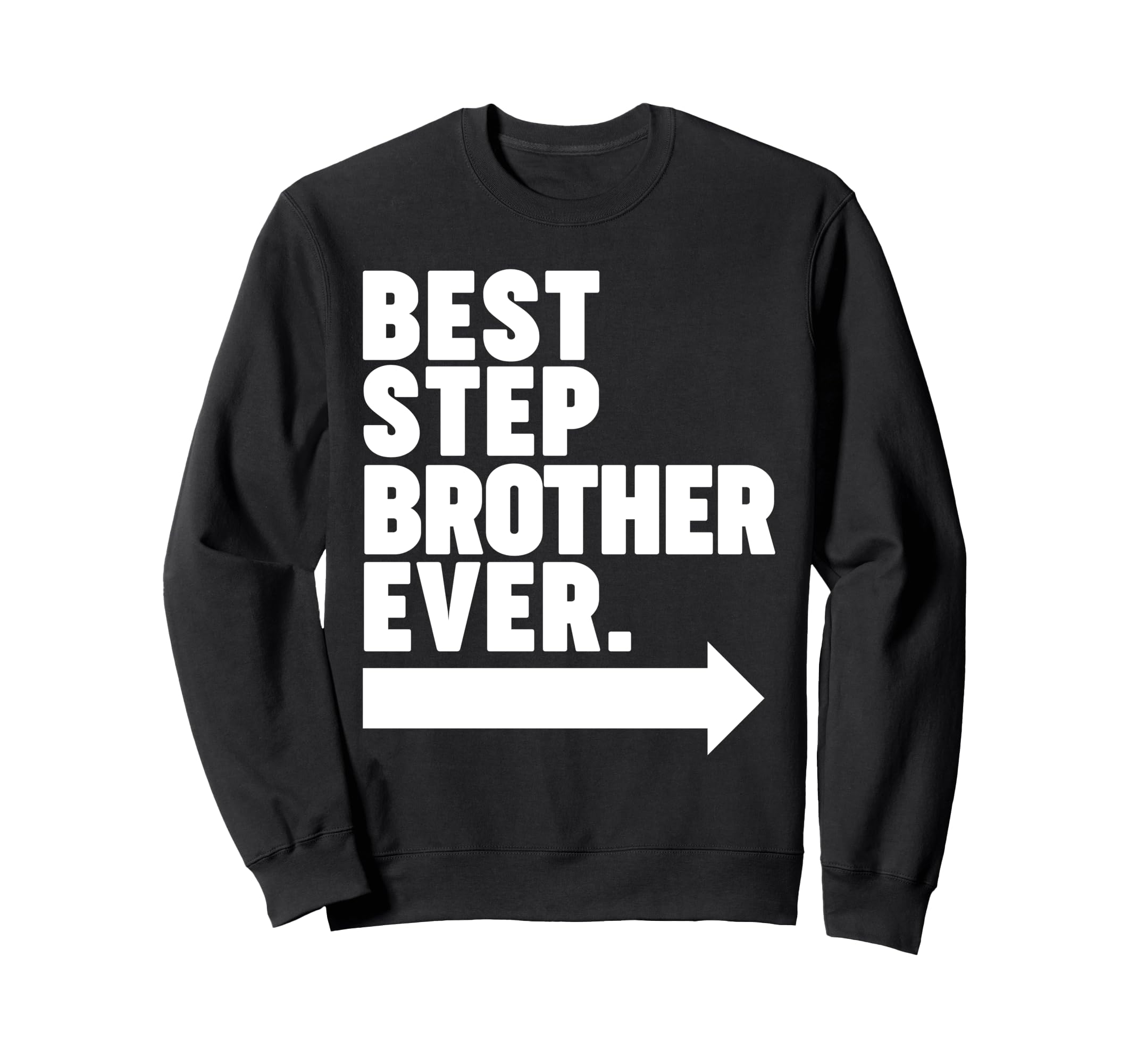Best Step Brother Ever Sweatshirt - Casual Everyday Wear Unisex - T-Shirt, Sweatshirt, Hoodie