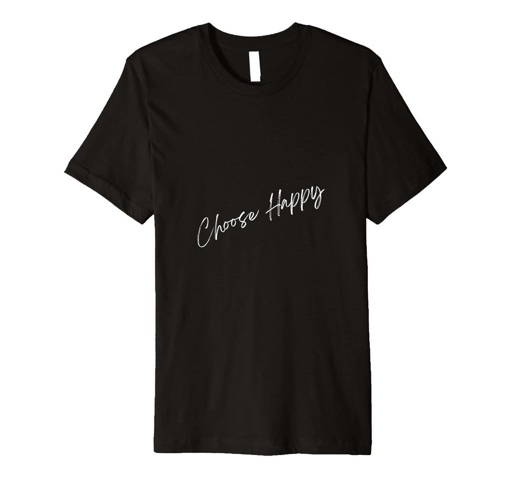 Choose Happy T-Shirt - Fun Novelty Design for Adults - T-Shirt, Sweatshirt, Hoodie