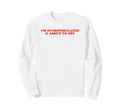 Im Overstimulated And About To Cry Sweatshirt - Novelty Apparel Unisex - T-Shirt, Sweatshirt, Hoodie