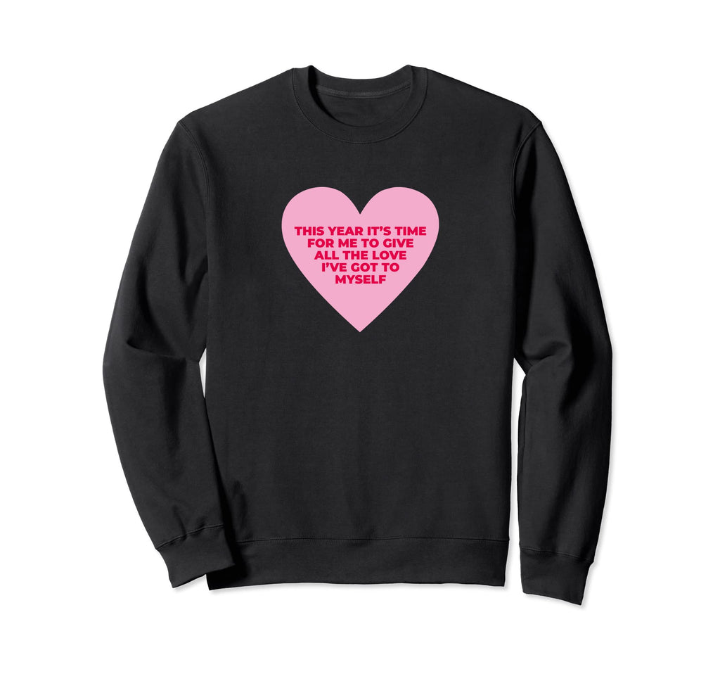 Self Love Valentines Day Sweatshirt - Casual Everyday Wear for Adults - T-Shirt, Sweatshirt, Hoodie