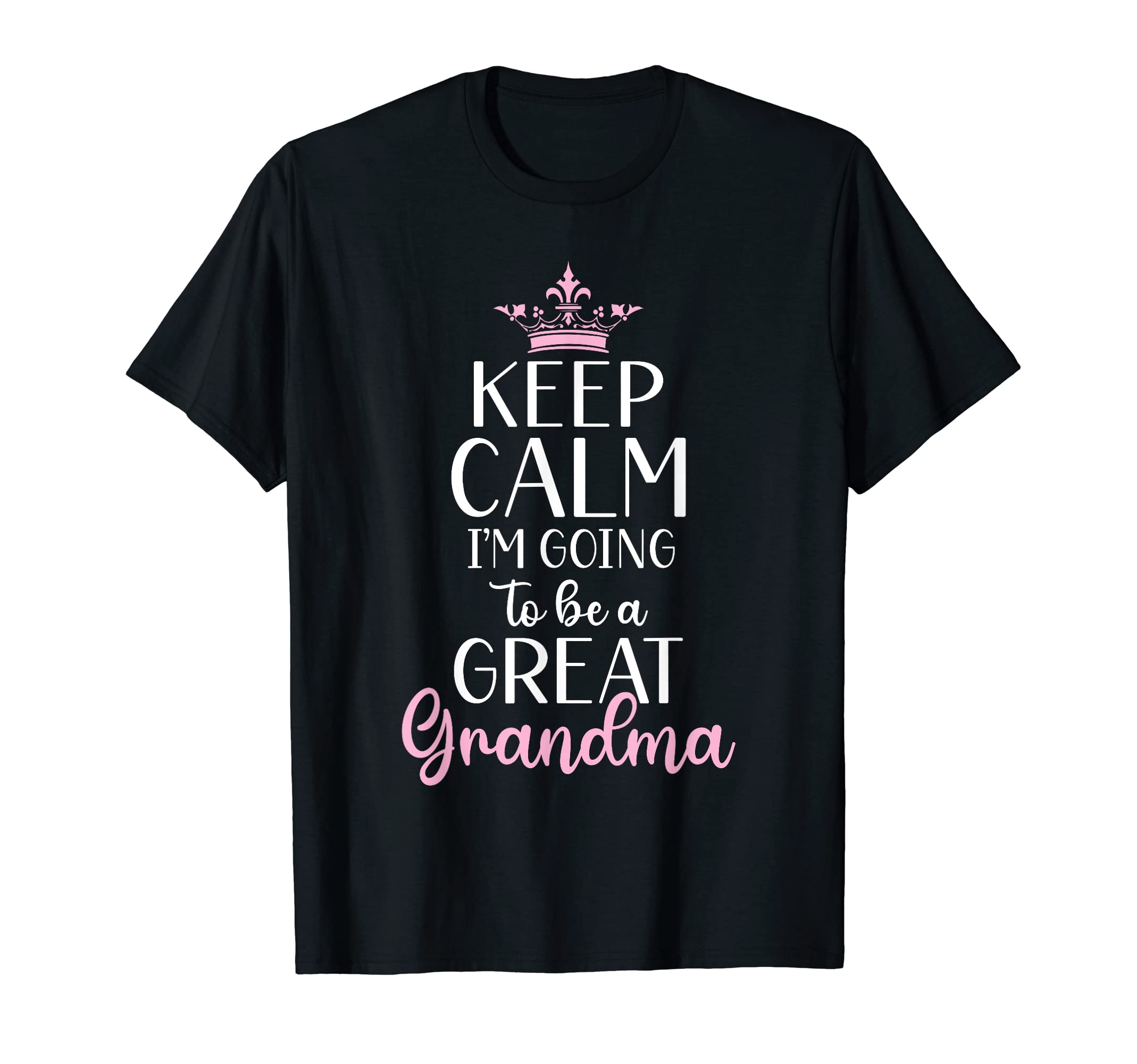 Keep Calm Im Going To Be Great Grandma T-Shirt - Unique Graphic Unisex - T-Shirt, Sweatshirt, Hoodie