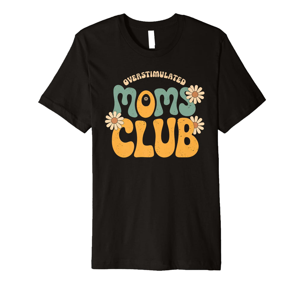 Overstimulated Moms Club Mom Depression T-Shirt - Graphic Print for Adults - T-Shirt, Sweatshirt, Hoodie