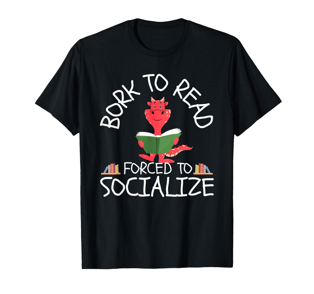 Born To Read Forced To Socialize T-Shirt - Novelty Apparel for Adults - T-Shirt, Sweatshirt, Hoodie