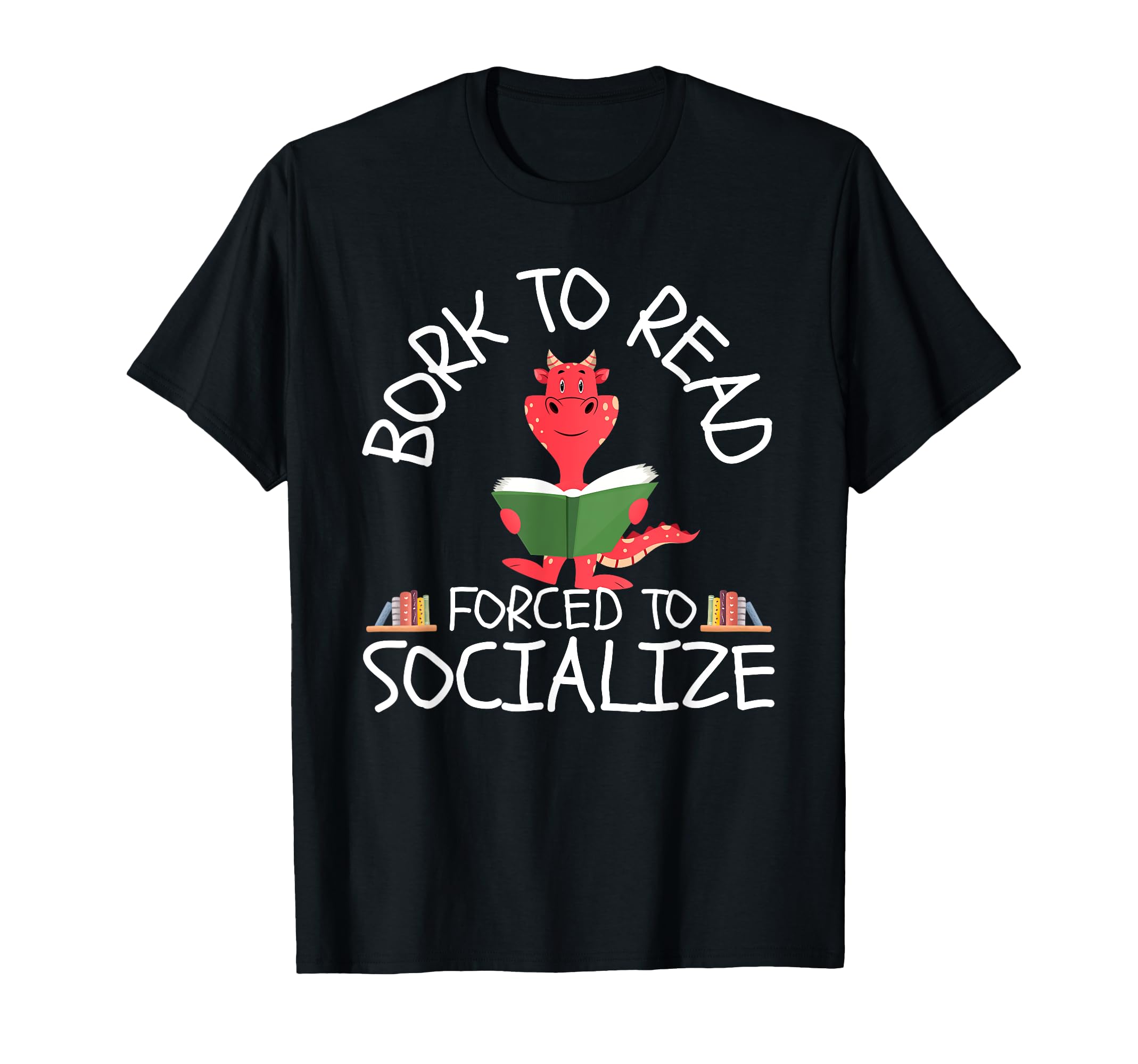 Born To Read Forced To Socialize T-Shirt - Novelty Apparel for Adults - T-Shirt, Sweatshirt, Hoodie