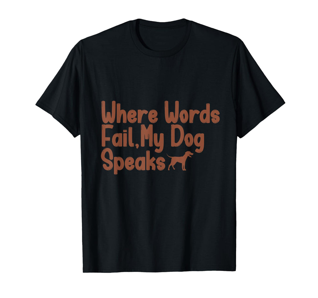 Where Words Fail My Dog Speaks T-Shirt - Streetwear Style Unisex - T-Shirt, Sweatshirt, Hoodie