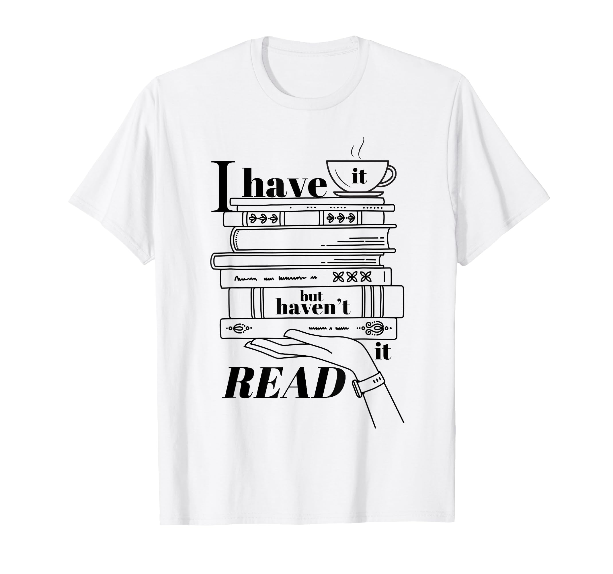 Have It But Havent Read It T-Shirt - Casual Everyday Wear for Adults - T-Shirt, Sweatshirt, Hoodie