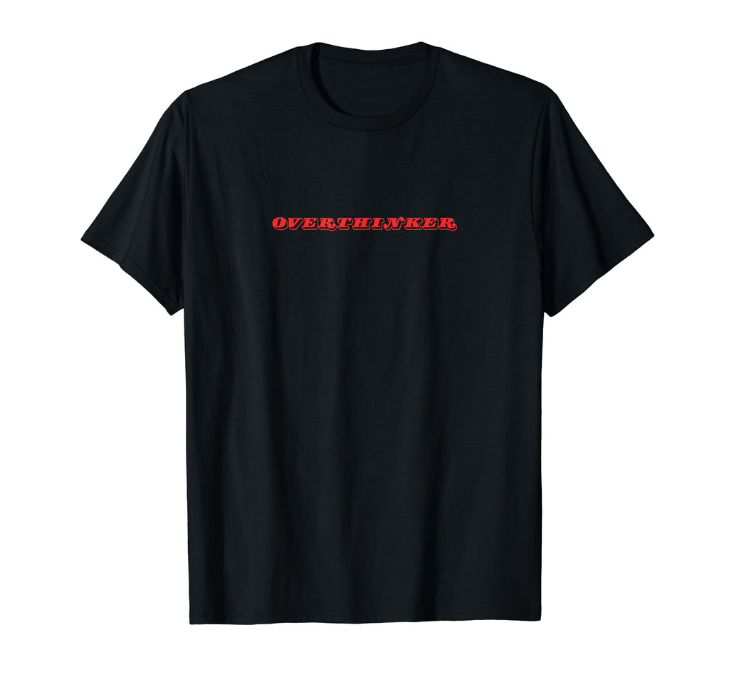 Overthinker T-Shirt - Unique Graphic Men Women - T-Shirt, Sweatshirt, Hoodie