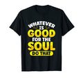 Whatever Is Good Soul Do That Mental T-Shirt - Graphic Print for Adults - T-Shirt, Sweatshirt, Hoodie