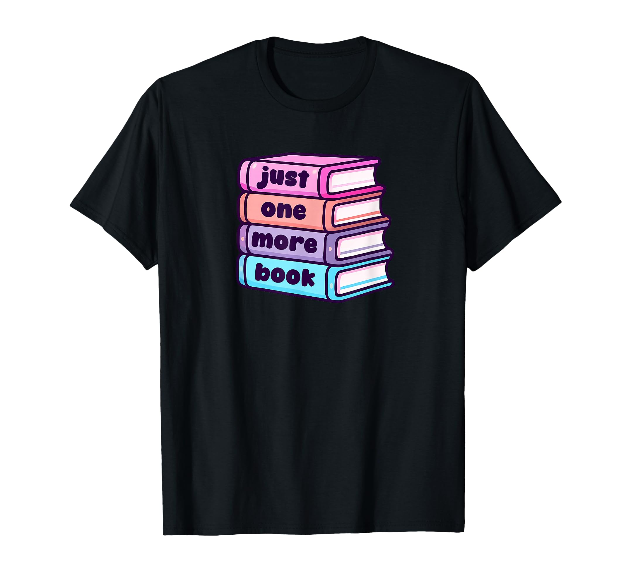 Just One More Book Booklover T-Shirt - Novelty Apparel Unisex - T-Shirt, Sweatshirt, Hoodie