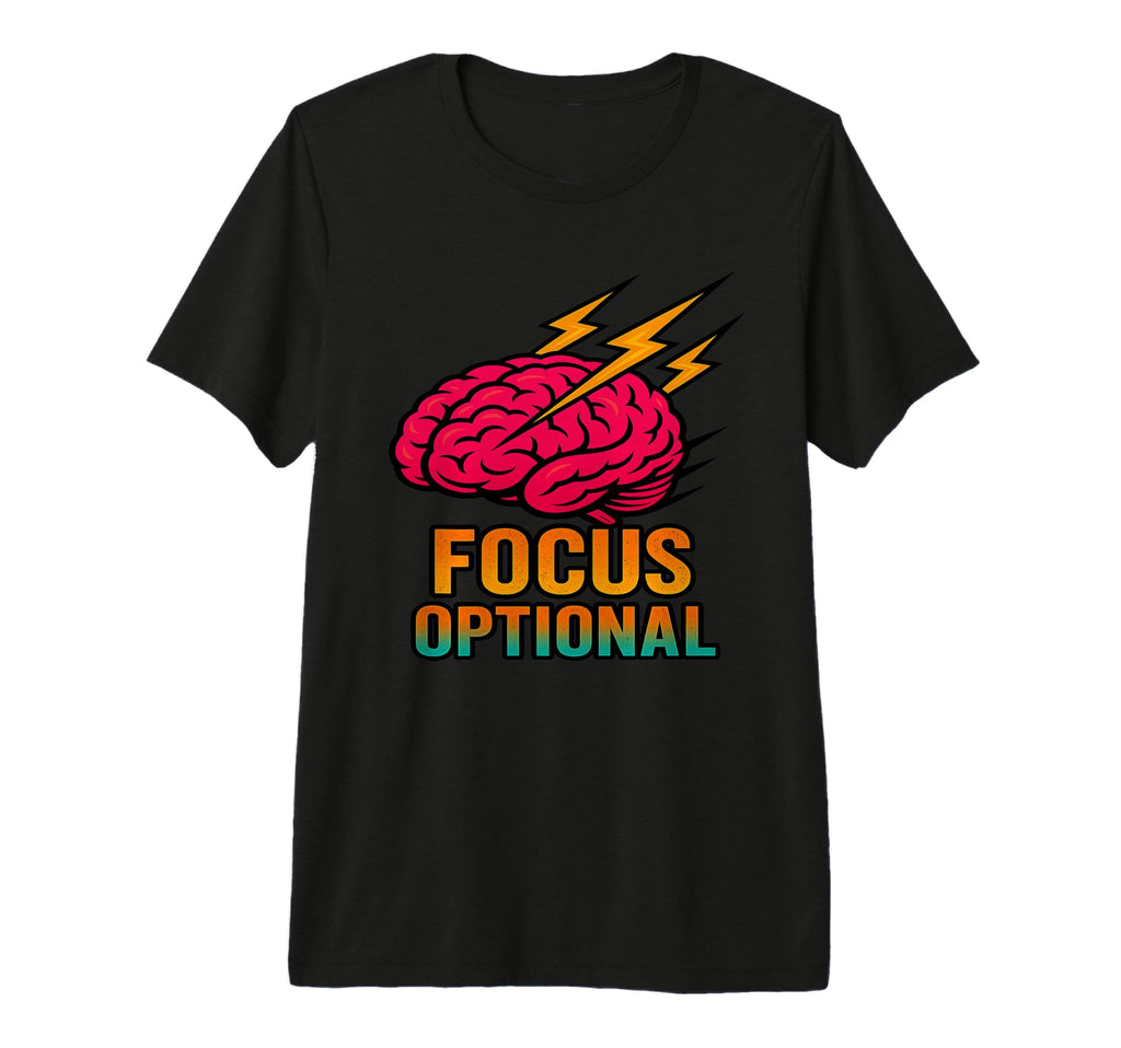 Focus Optional Funny Adhd Brain Gift Tri T-Shirt - Graphic Print Men Women - T-Shirt, Sweatshirt, Hoodie