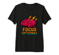 Focus Optional Funny Adhd Brain Gift Tri T-Shirt - Graphic Print Men Women - T-Shirt, Sweatshirt, Hoodie