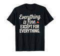 Everything Is Fine Except Everything T-Shirt - Custom Art Print Men Women - T-Shirt, Sweatshirt, Hoodie