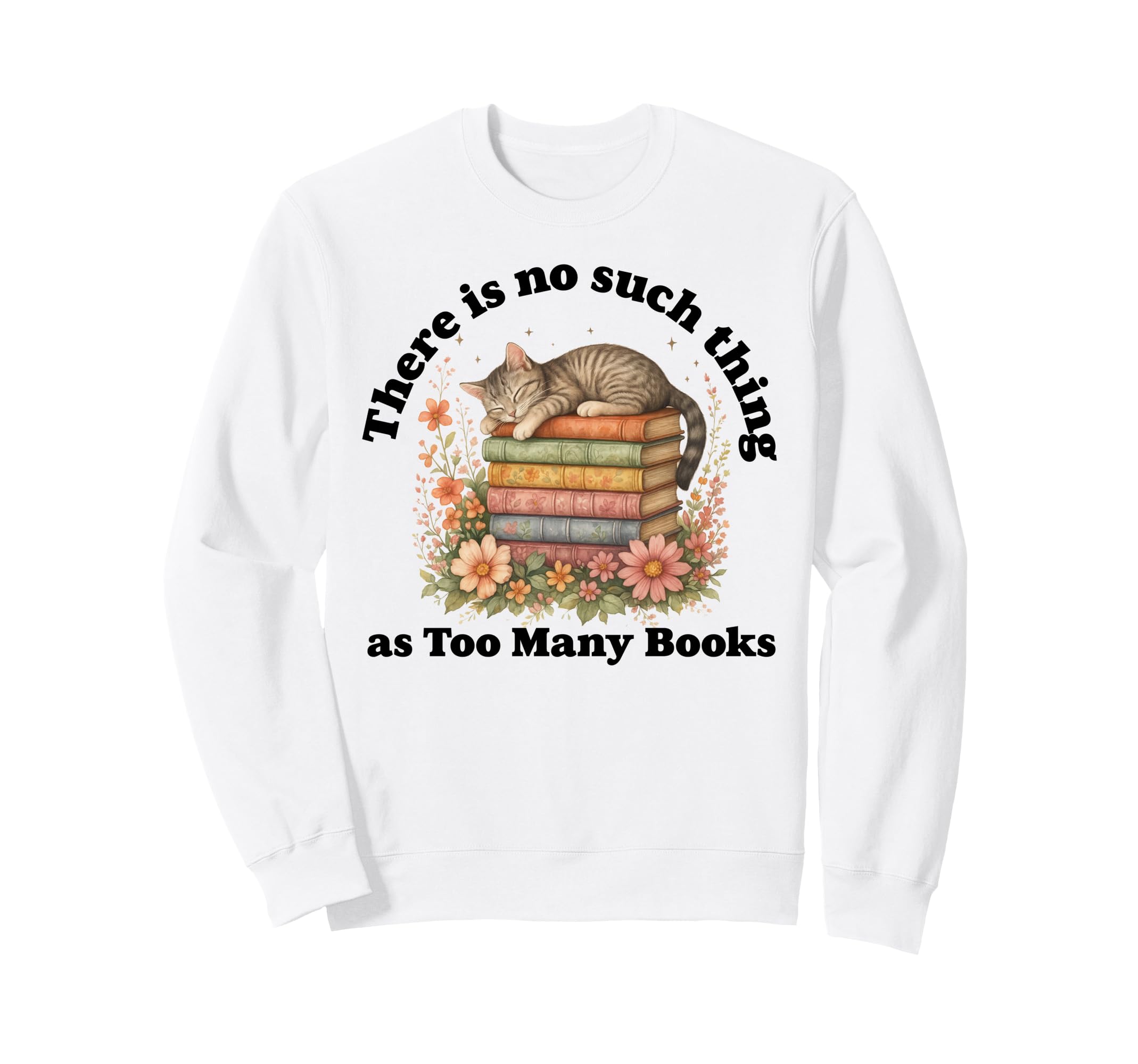 No Such Thing As Too Many Books Nerd Sweatshirt - Custom Art Print Unisex - T-Shirt, Sweatshirt, Hoodie