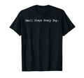 Small Steps Every Day Motivational Sayings T-Shirt - Graphic Print Unisex - T-Shirt, Sweatshirt, Hoodie
