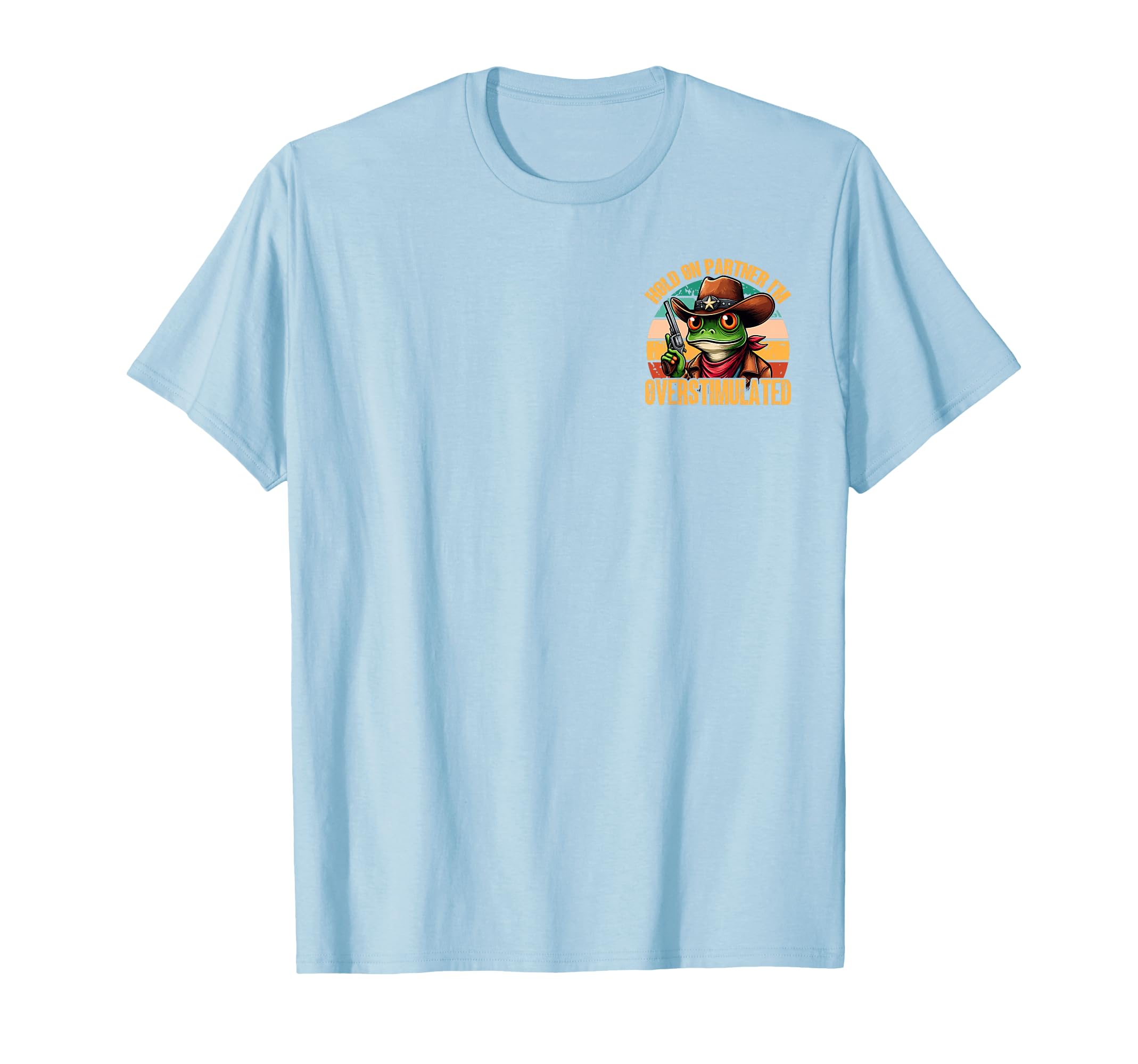 Hold Partner Im Overstimulated Cowboy T-Shirt - Novelty Apparel Unisex - T-Shirt, Sweatshirt, Hoodie