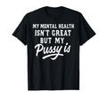 My Mental Health Isnt Great But My T-Shirt - Custom Art Print Men Women - T-Shirt, Sweatshirt, Hoodie