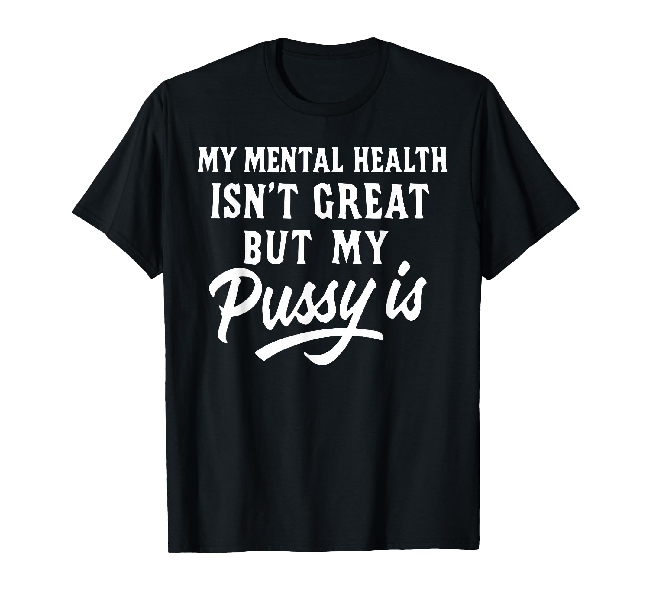 My Mental Health Isnt Great But My T-Shirt - Custom Art Print Men Women - T-Shirt, Sweatshirt, Hoodie