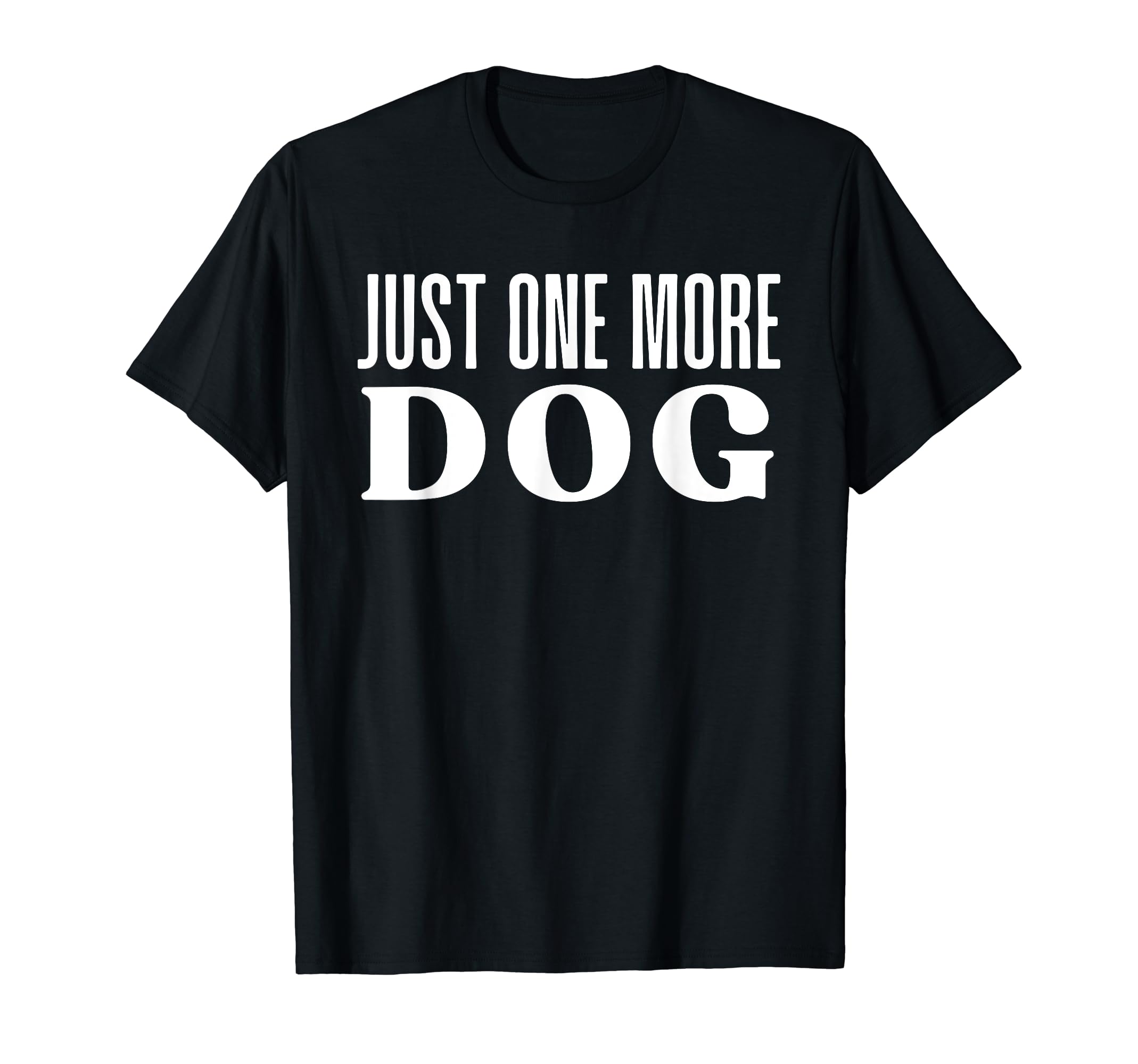 Just One More Dog T-Shirt - Custom Art Print for Adults - T-Shirt, Sweatshirt, Hoodie