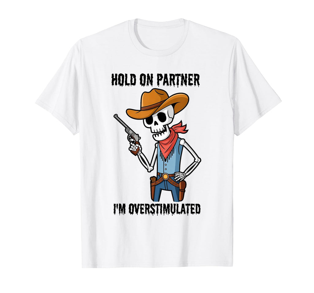 Hold Partner Im Overstimulated Funny T-Shirt - Streetwear Style for Adults - T-Shirt, Sweatshirt, Hoodie