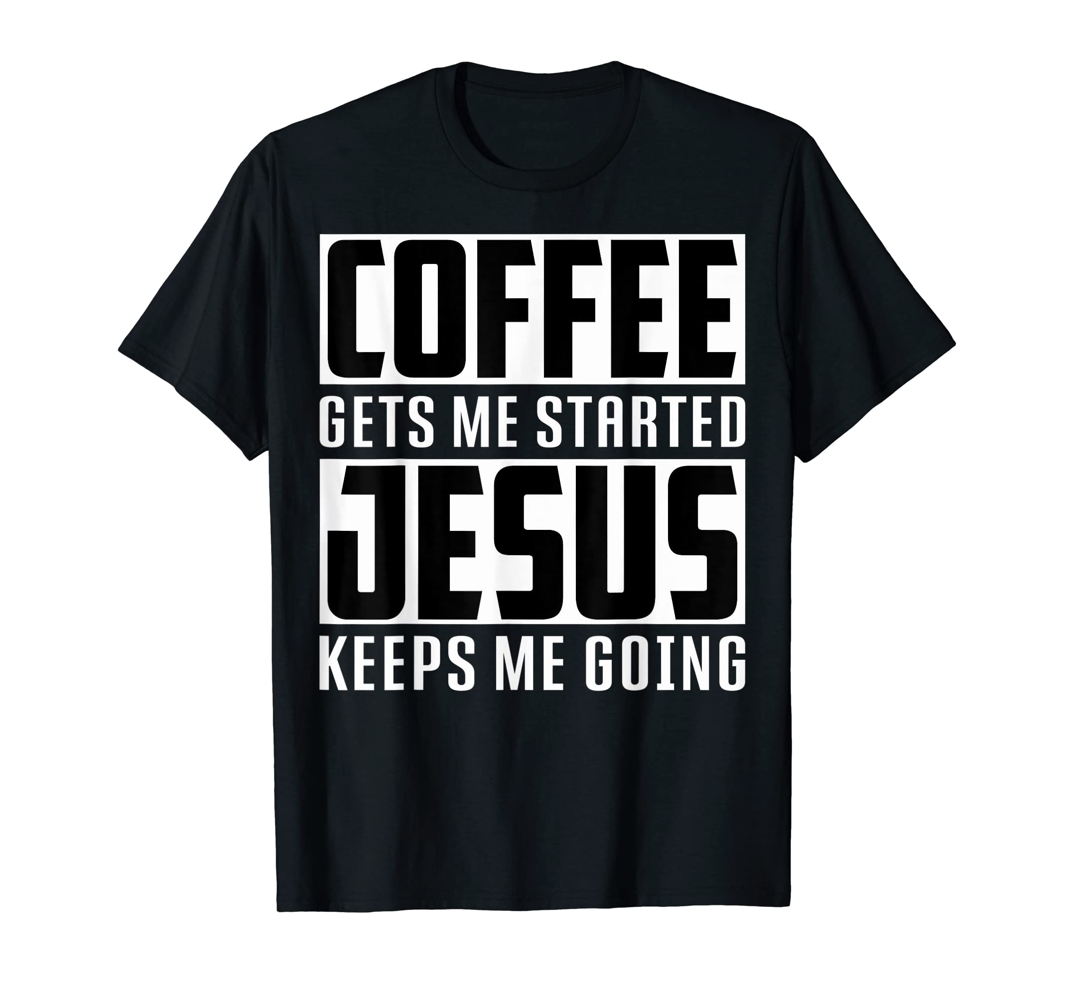 Funny Coffee Gets Me Started Jesus T-Shirt - Fun Novelty Design Unisex - T-Shirt, Sweatshirt, Hoodie