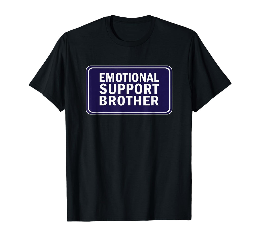 Emotional Support Brother Service Humans T-Shirt - Graphic Print Unisex - T-Shirt, Sweatshirt, Hoodie