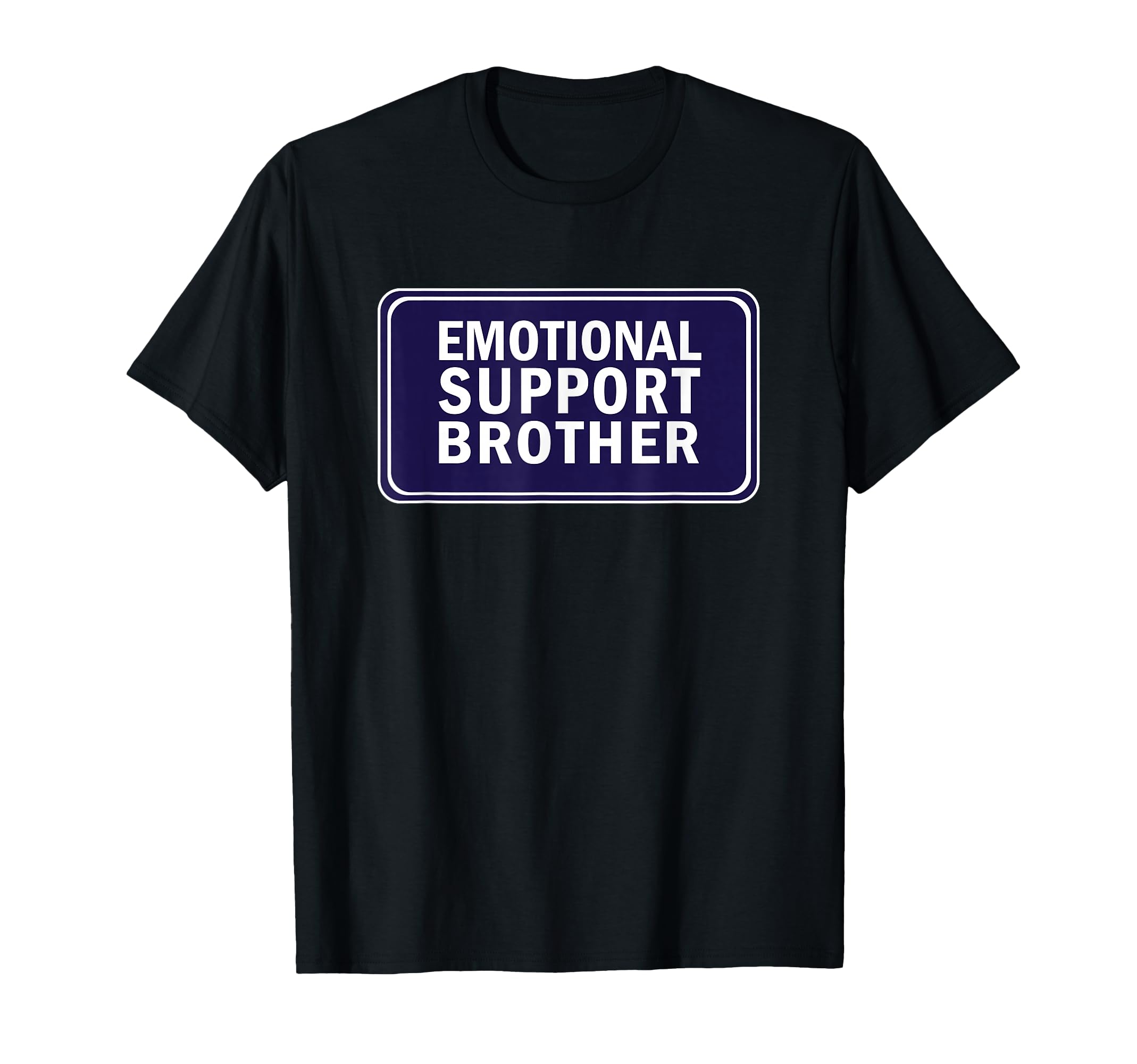 Emotional Support Brother Service Humans T-Shirt - Graphic Print Unisex - T-Shirt, Sweatshirt, Hoodie