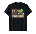 Take Me To Your Reader Funny Book Shelf T-Shirt - Custom Art Print Unisex - T-Shirt, Sweatshirt, Hoodie