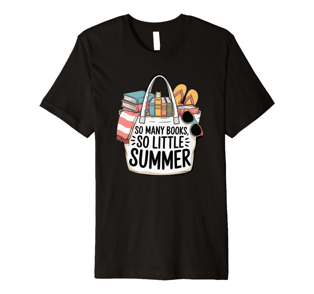 So Many Books So Little Summer T-Shirt - Casual Everyday Wear for Adults - T-Shirt, Sweatshirt, Hoodie