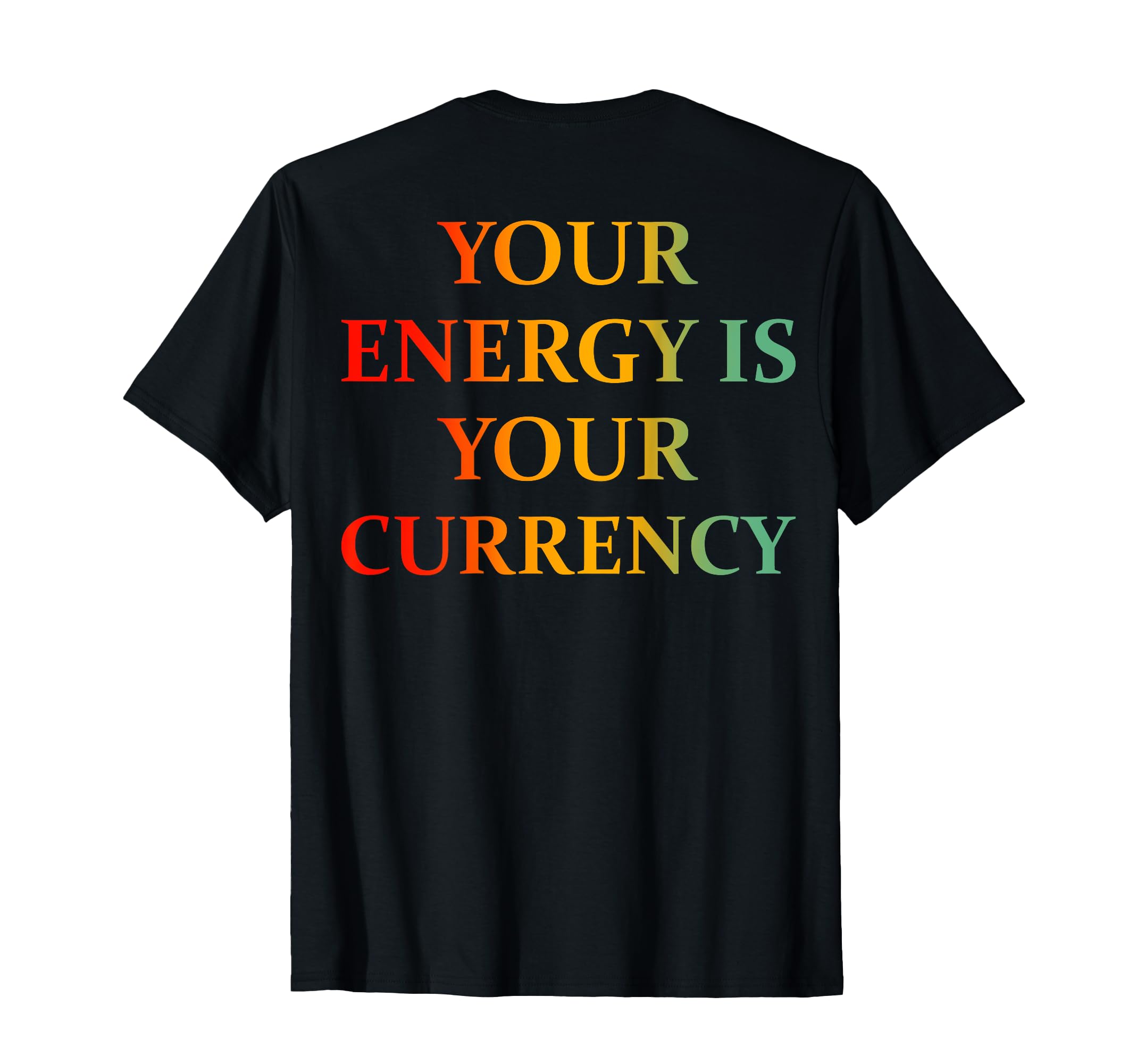 Your Energy Is Your Currency Back T-Shirt - Custom Art Print Unisex - T-Shirt, Sweatshirt, Hoodie