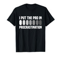 I Put Pro Procrastination Overthinking T-Shirt - Fun Novelty Design Unisex - T-Shirt, Sweatshirt, Hoodie