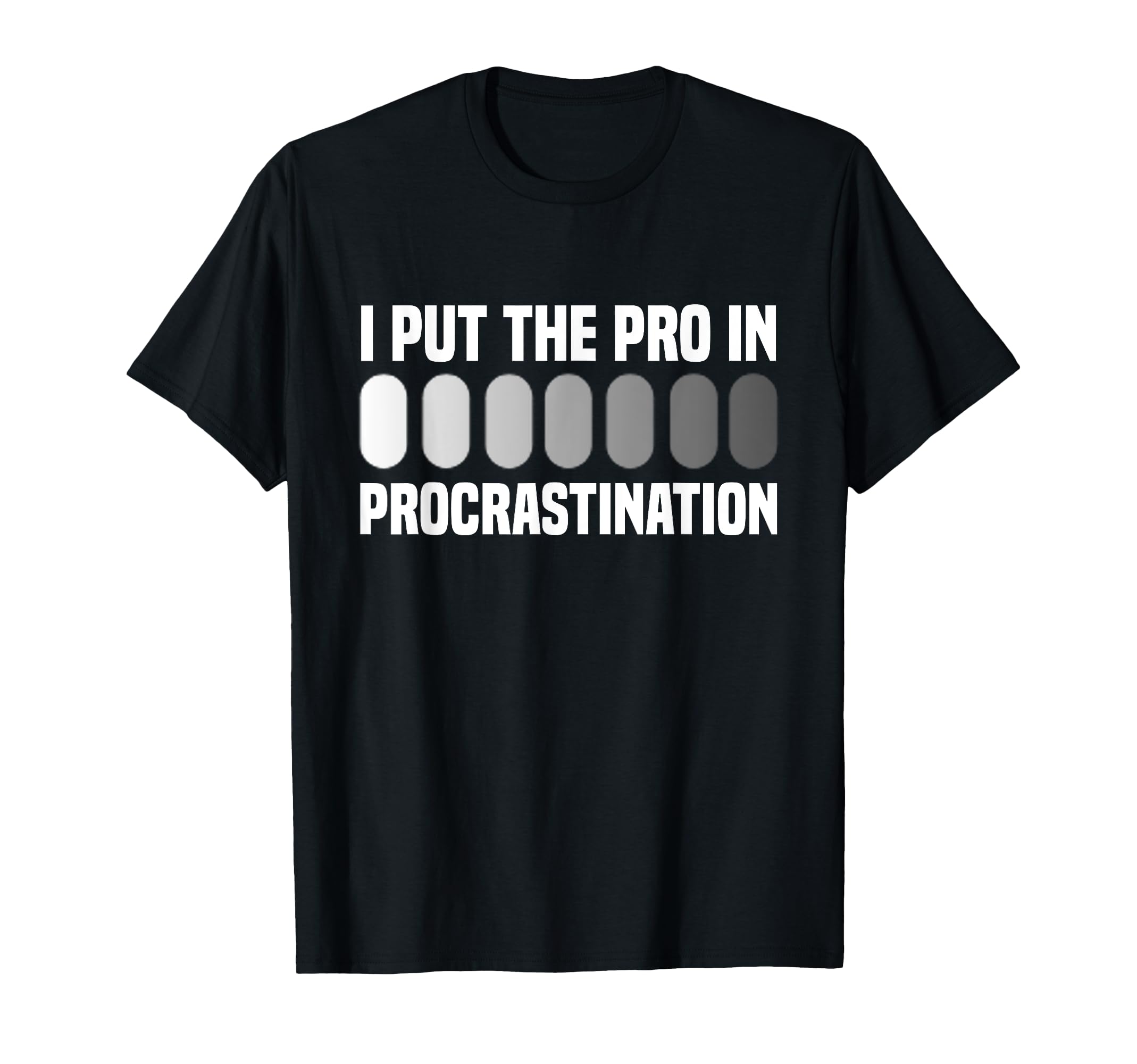 I Put Pro Procrastination Overthinking T-Shirt - Fun Novelty Design Unisex - T-Shirt, Sweatshirt, Hoodie