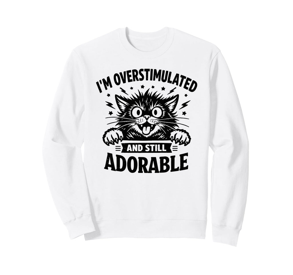 Im Overstimulated And Still Sweatshirt - Aesthetic Graphic for Adults - T-Shirt, Sweatshirt, Hoodie