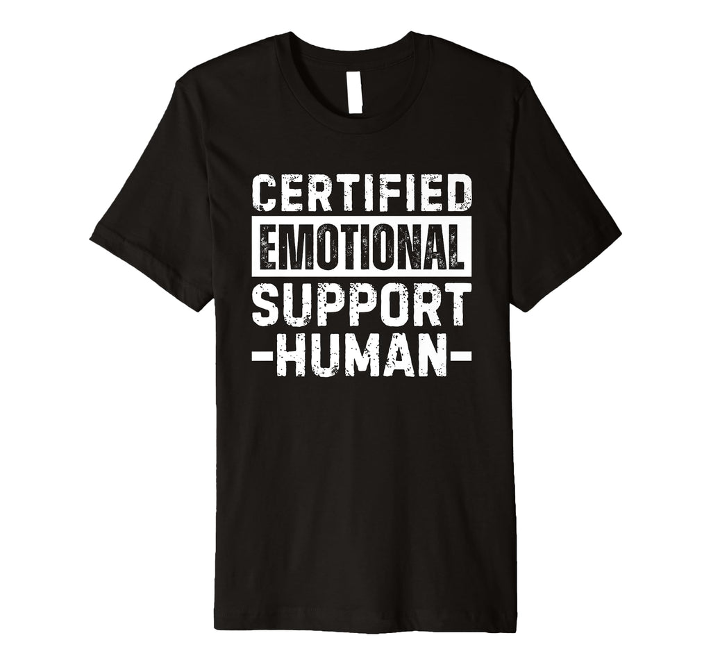 Certified Emotional Support Human T Shirts T-Shirt - Novelty Apparel Unisex - T-Shirt, Sweatshirt, Hoodie