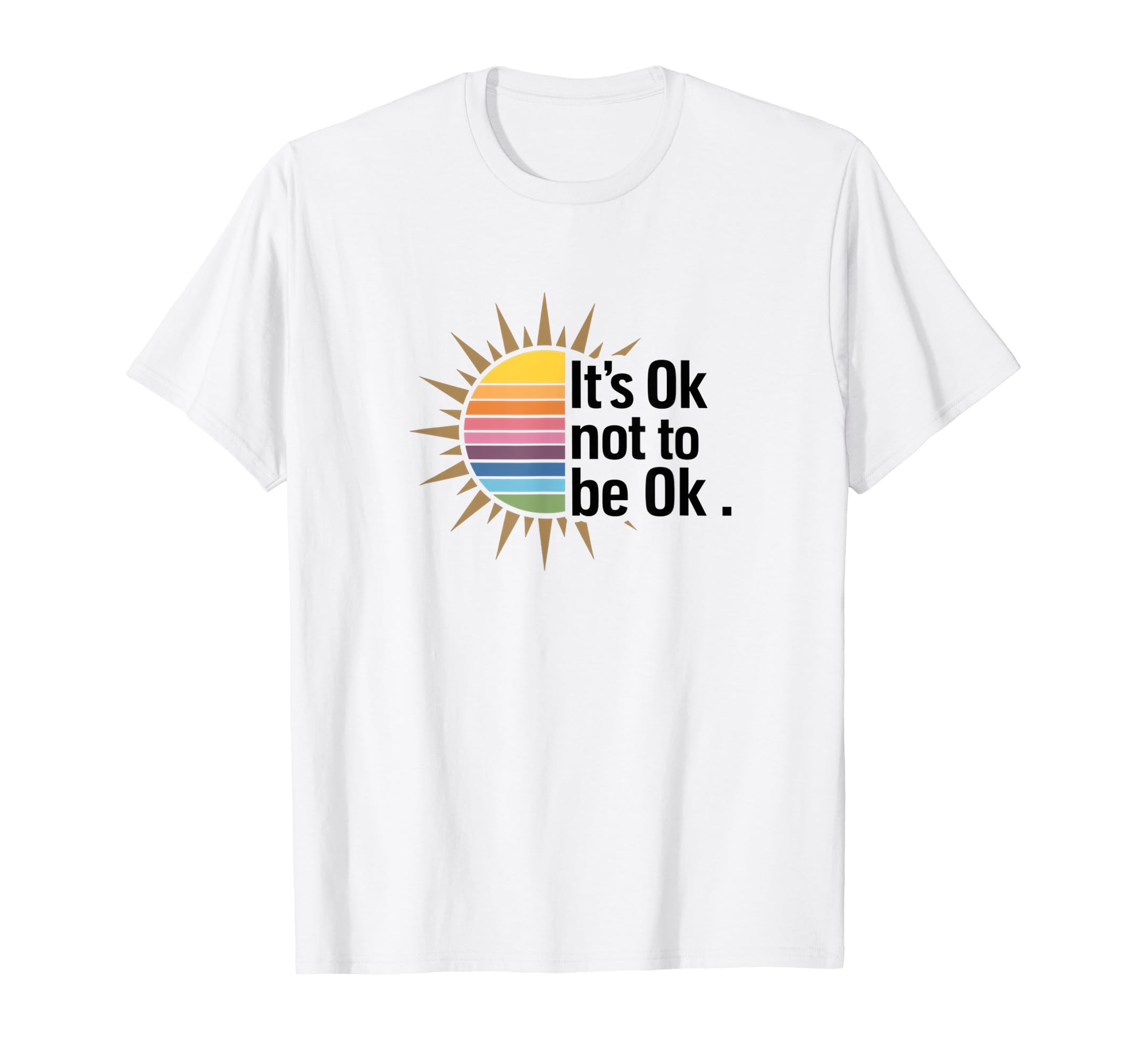 Its Ok Not To Be Ok Mental Health T-Shirt - Unique Graphic for Adults - T-Shirt, Sweatshirt, Hoodie