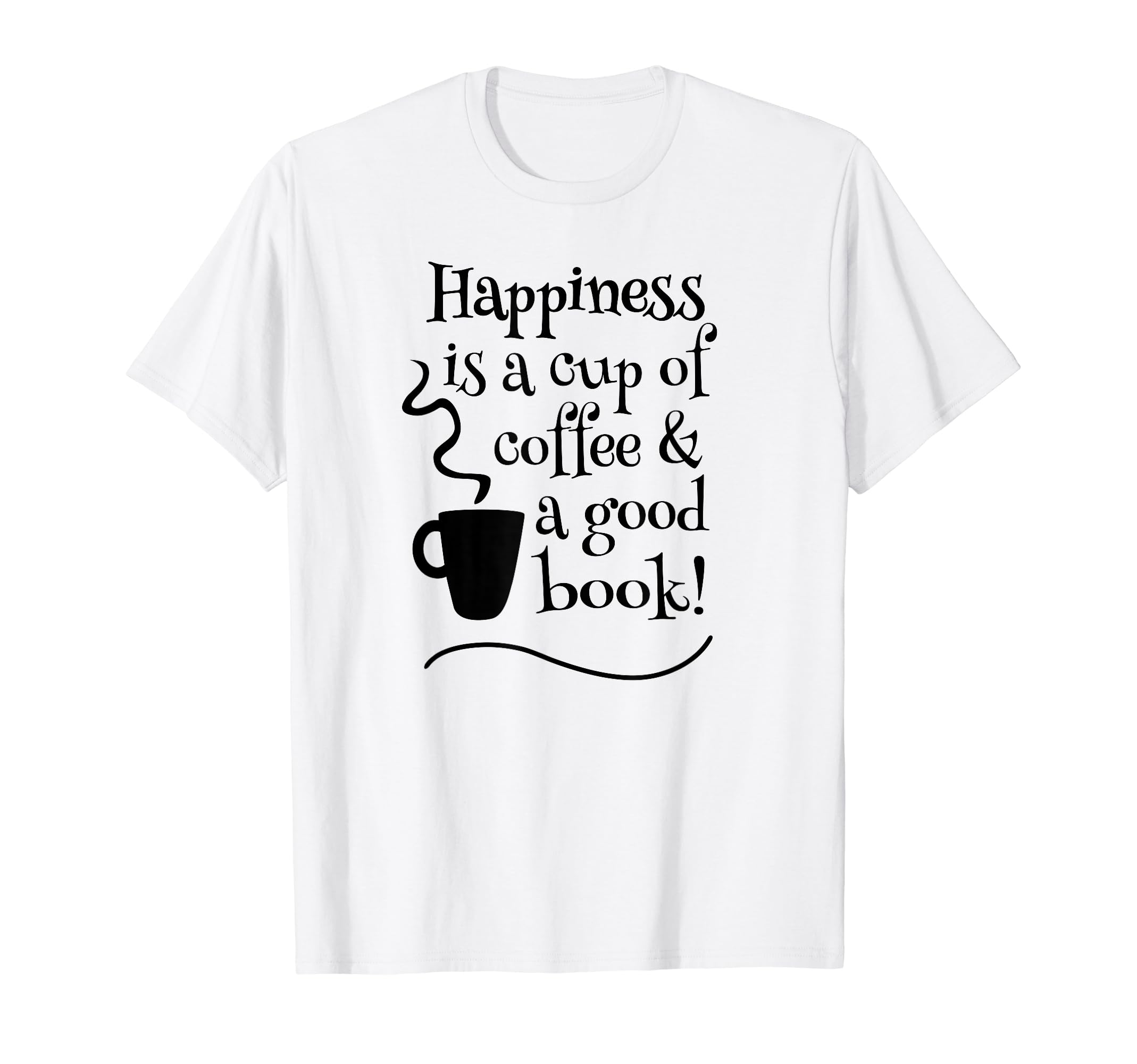 Coffee And Books Happiness Bibliophiles T-Shirt - Unique Graphic Unisex - T-Shirt, Sweatshirt, Hoodie