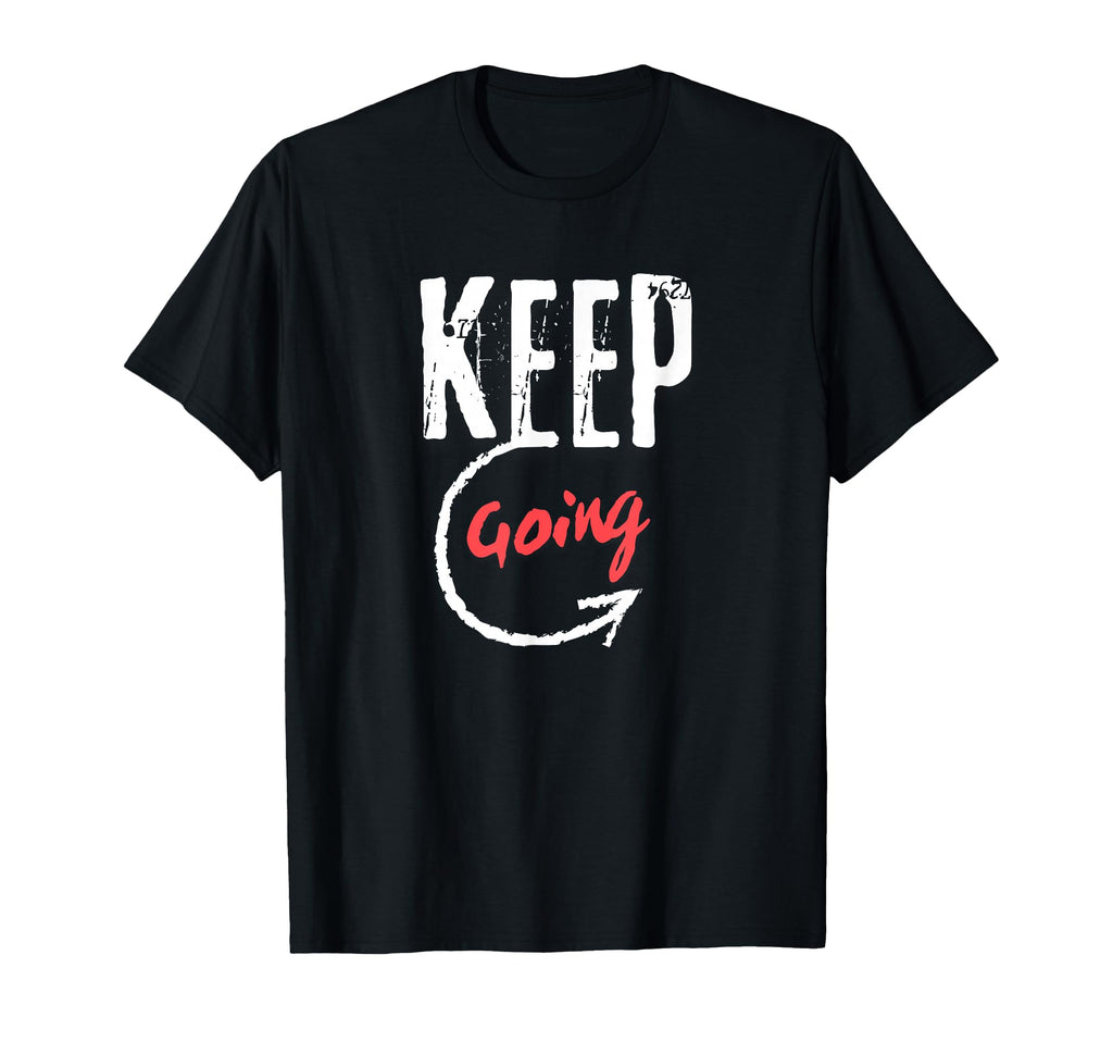 Keep Going Motivational Minimalist T-Shirt - Aesthetic Graphic Unisex - T-Shirt, Sweatshirt, Hoodie