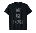 Motivation You Are Enough T-Shirt - Novelty Apparel Men Women - T-Shirt, Sweatshirt, Hoodie