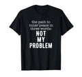 Path To Peace Three Words Sarcastic T-Shirt - Streetwear Style Unisex - T-Shirt, Sweatshirt, Hoodie