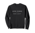 Less Noise More Clarity Minimal Sweatshirt - Unique Graphic Men Women - T-Shirt, Sweatshirt, Hoodie