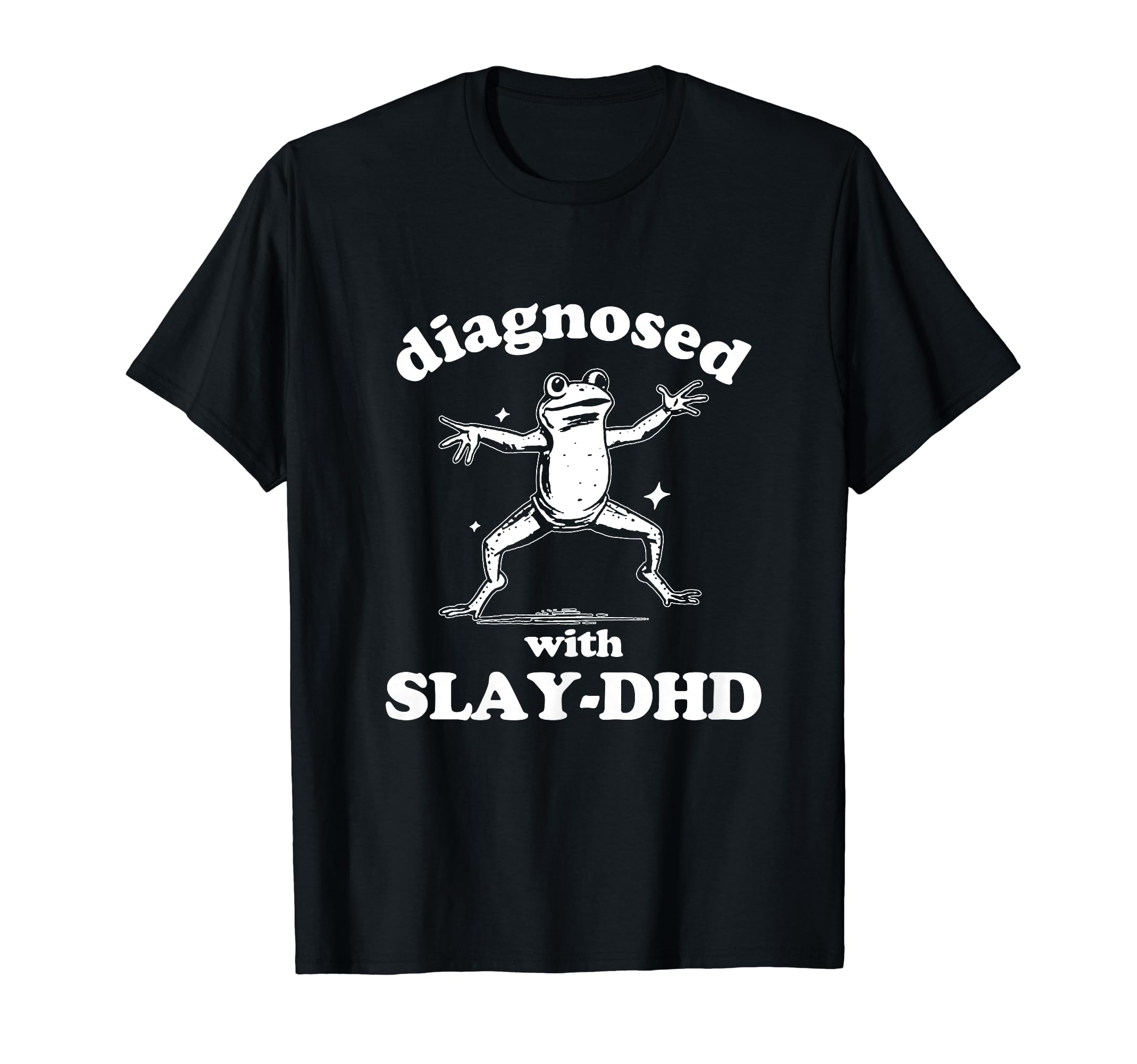 Diagnosed Slay Dhd Mental Health Funny T-Shirt - Fun Novelty Design Unisex - T-Shirt, Sweatshirt, Hoodie